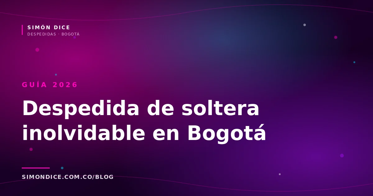 Guía 2026 — Despedida de soltera inolvidable en Bogotá