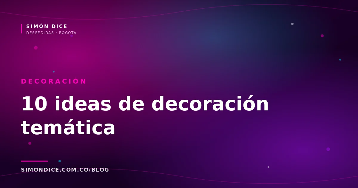 10 ideas de decoración temática para despedida de soltera